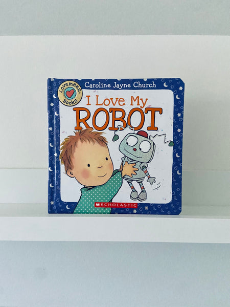 I Love My Robot | Caroline Jayne Church